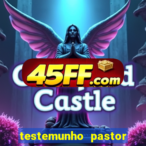 testemunho pastor hernane santos